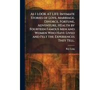 As I LOOK AT LIFE: Intimate Stories of Love, Marriage, Divorce, Fortune, Adventure, HEalth by Fourteen Famous Men and Women Who Have Lived and Felt the Experiences They Tell.