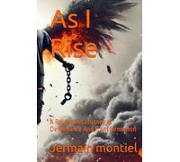 As I Rise: A Relentless Journey of Deliverance And transformation