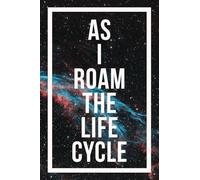 As I Roam The Life Cycle