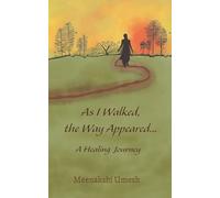 As I Walked The Way Appeared: A Healing Journey
