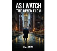 As I Watch the River Flow: Reflections on These Turbulent Times