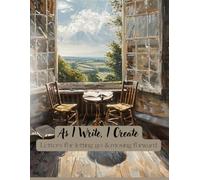 As I Write, I Create: Letters for Letting Go & Moving Forward