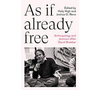 As If Already Free: Anthropology and Activism After David Graeber (Anthropology, Culture and Society)