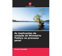 As implicações da unidade do Ministério Público no processo penal