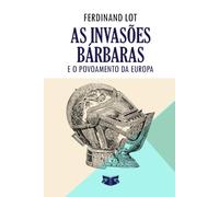 As invasões bárbaras: e o Povoamento da Europa