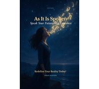 As It Is Spoken: Speak Your Future into Existence: 2 (The Manifested)