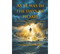 As It Was In the Days of Noah: Why the Ancient World is Repeating - and the Son of Man Is Near