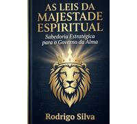 As Leis da Majestade Espiritual: Sabedoria Estratégica para o Governo da Alma