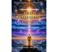 AS LEIS UNIVERSAIS E SUA MANIFESTAÇÃO NOS PLANOS ESPIRITUAIS: OS PRINCÍPIOS QUE REGEM A ESPIRITUALIDADE E A ÉTICA UNIVERSAL (ESPIRITUALISMO: DIMENSÕES DA CONSCIÊNCIA)