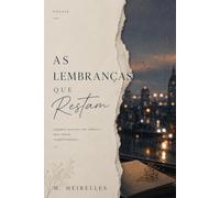 As Lembranças que Restam: Poemas sobre amor, memória e saudade