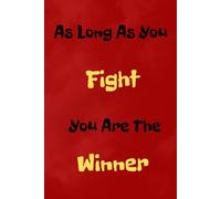 As Long As You Fight, You Are the Winner: Inspiring Lined Journal for Personal Growth, Reflection, and Daily Motivation For Young People And Adults