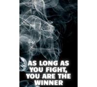 As Long As You Fight, You Are The Winner: Notebooks, Motivational Quote Journals for Writing, Positive Affirmation Journal , Motivational Notebook for Note Taking