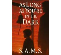 As Long As You’re in the dark: Part one