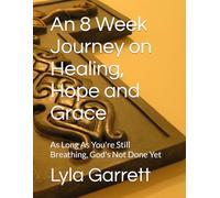 As Long As You’re Still Breathing, God’s Not Done Yet: An 8-Week Bible Study Journey of Healing, Hope, and Grace