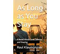 As Long as You Stay: A Novel About Love, Silence, and Staying