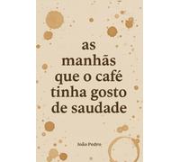 As manhãs que o café tinha gosto de saudade