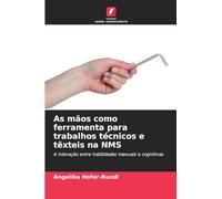 As mãos como ferramenta para trabalhos técnicos e têxteis na NMS: A interação entre habilidades manuais e cognitivas