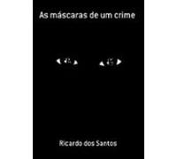 As Máscaras De Um Crime (ebook)