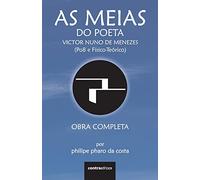 As Meias do Poeta Victor Nuno de Menezes (Po8 e Físico-Teórico): Obra Completa (8) (Poesia E Fragmentos)