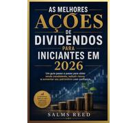 As Melhores Ações de Dividendos Para Iniciantes em 2026: Um guia passo a passo para obter renda consistente, reduzir riscos e aumentar seu patrimônio com confiança.