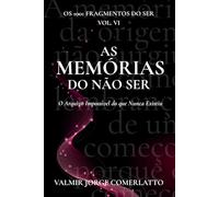 AS MEMÓRIAS DO NÃO-SER: O Arquivo Impossível do que Nunca Existiu