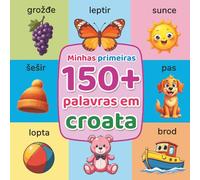 As minhas primeiras 150+ palavras em croata: Dicionário ilustrado bilingue português-croata para crianças (2-7 anos) | Aprende o vocabulário essencial com imagens coloridas