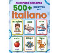 As minhas primeiras 500+ palavras em italiano: Dicionário ilustrado bilingue português-italiano para crianças dos 4 aos 9 anos - Aprende italiano com imagens e vocabulário essencial do quotidiano