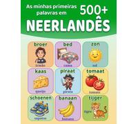 As minhas primeiras 500+ palavras em neerlandês: Dicionário ilustrado bilingue neerlandês-português europeu para crianças dos 4 aos 9 anos | Aprende ... a dia, animais, cores, números e muito mais