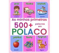 As minhas primeiras 500+ palavras em polaco: Dicionário ilustrado bilingue polaco-português europeu para crianças dos 4 aos 9 anos | Aprende polaco ... alimentos, escola, natureza e muito mais