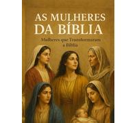AS MULHERES DA BÍBLIA:: Mulheres que Transformaram a Bíblia - Volume I (Série: Mulheres Relevantes da Bíblia)