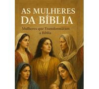AS MULHERES DA BÍBLIA:: Mulheres que Transformaram a Bíblia - Volume I (Série: Mulheres Relevantes da Bíblia)