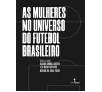As Mulheres No Universo Do Futebol Brasileiro (ebook)