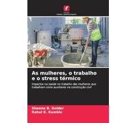 As mulheres, o trabalho e o stress térmico: Impactos na saúde no trabalho das mulheres que trabalham como auxiliares na construção civil