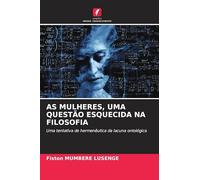 AS MULHERES, UMA QUESTÃO ESQUECIDA NA FILOSOFIA: Uma tentativa de hermenêutica da lacuna ontológica