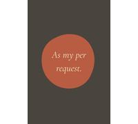 As My Per Request.: Blank Lined Notebook for Corporate Survival, Meetings and Daily Venting