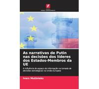 As narrativas de Putin nas decisões dos líderes dos Estados-Membros da UE: A influência do espaço da informação na tomada de decisões estratégicas na União Europeia