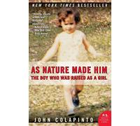 As Nature Made Him: The Boy Who Was Raised as a Girl (P.S.)