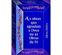 As Obras Que Agradam A Deus Ou As Obras Da Fé (ebook)