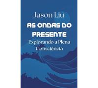 As Ondas do Presente, Explorando a Plena Consciência