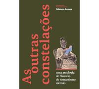 As outras constelacoes uma antologia de filosofas do romantismo alemao (Em Portugues do Brasil)