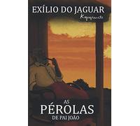 AS PÉROLAS DE PAI JOÃO: Exílio do Jaguar