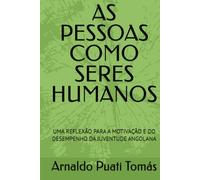 AS PESSOAS COMO SERES HUMANOS: UMA REFLEXÃO PARA A MOTIVAÇÃO E DO DESEMPENHO DA JUVENTUDE ANGOLANA (Edições Académicas Arnaldo Puati Tomás)