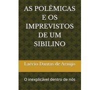 AS POLÊMICAS E OS IMPREVISTOS DE UM SIBILINO: O inexplicável dentro de nós