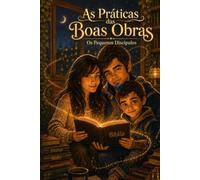 As Práticas das Boas Obras: Os Pequenos Discípulos