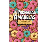 As Profecias Amarelas: A Sociedade que Springfield Previu (Os Amarelos)