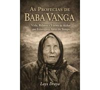 As Profecias de Baba Vanga: Vida, Relatos e Visões da Mulher que Enxergava Além do Tempo
