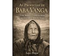 As Profecias de Baba Vanga: Vida, Relatos e Visões da Mulher que Enxergava Além do Tempo