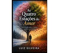 As quatro Estações do Amor: Uma Jornada Entre o Começo a Perda e o Recomeço