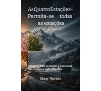 As Quatro Estações- Permita-se todas as estações: Permita-se todas as estações. É vivenciando cada ciclo que se pode ressignificar.