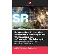As Questões Éticas Que Envolvem A Utilização De Tecnologias De Informação Na Educação: PERCEPÇÃO DOS ESTUDANTES E DOS PROFESSORES (caso da UNILUK).